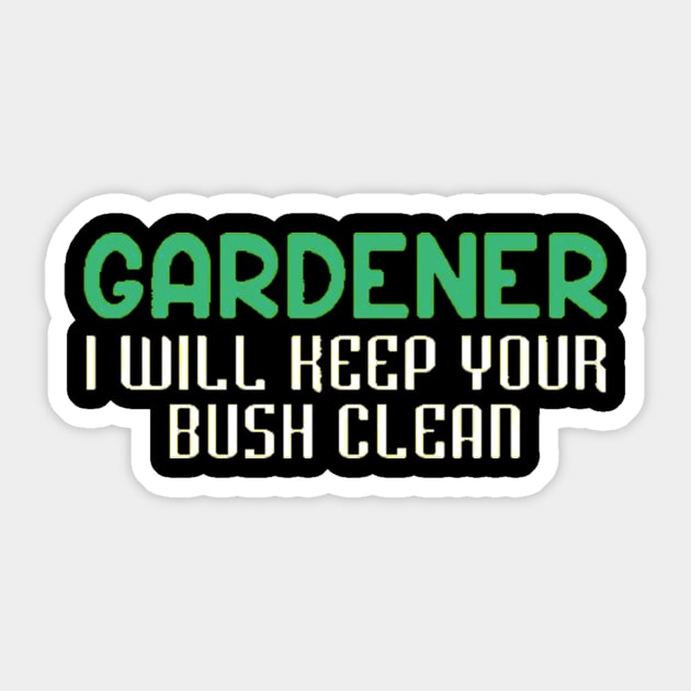 Gardener I Will Keep Your Bush Clean Sticker by Danielss